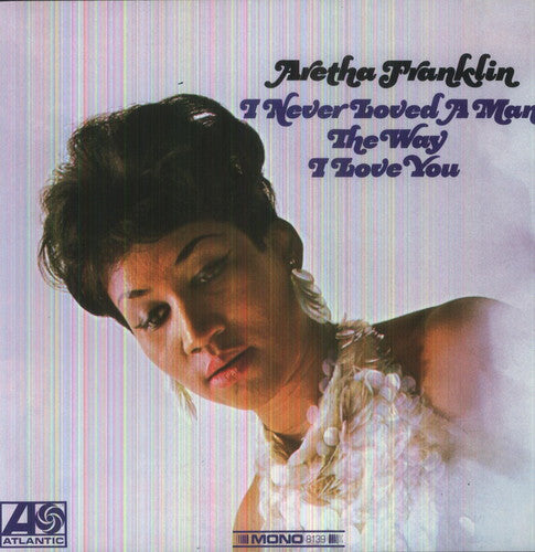 Aretha Franklin: I Never Loved a Man the Way I Love You {Vinyl LP}