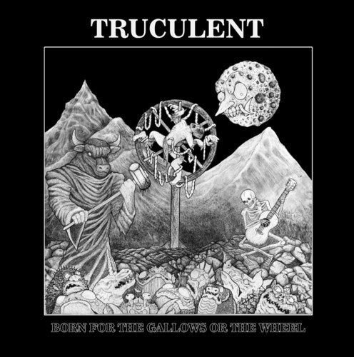 Truculent: Born For The Gallows Or The Wheel {Vinyl LP}